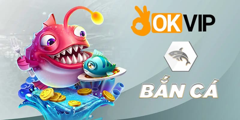 Giới thiệu về bắn cá OKVIP